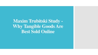 Maxim Trubitski Study - Why Tangible Goods Are Best Sold Online