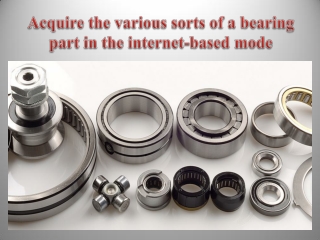 Acquire the various sorts of a bearing part in the internet-based mode