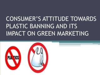 CONSUMER’S ATTITUDE TOWARDS PLASTIC BANNING AND ITS IMPACT