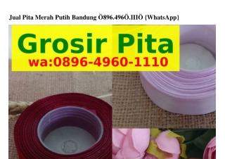 Jual Pita Merah Putih Bandung O8ᑫᏮ~ᏎᑫᏮO~IIIO[WhatsApp]