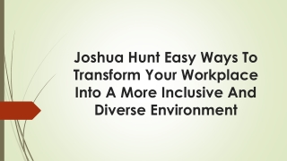 Joshua Hunt Easy Ways To Transform Your Workplace Into A More Inclusive And Diverse Environment