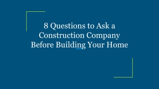 8 Questions to Ask a Construction Company Before Building Your Home