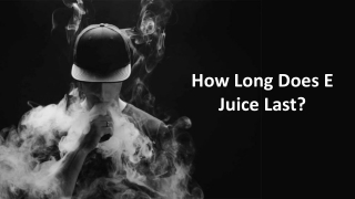 How Long Does E Juice Last?