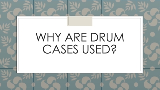Why are drum cases used