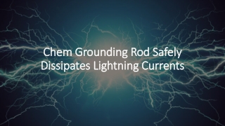 Chem Grounding Rod Safely Dissipates Lightning Currents