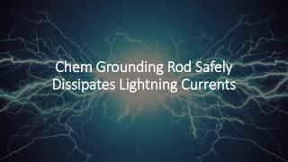 Chem Grounding Rod Safely Dissipates Lightning Currents
