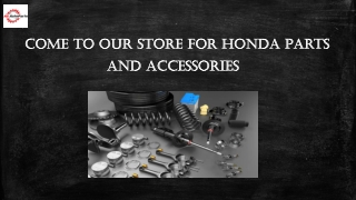 Come to our store for Honda and Accessories