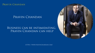 Business can be intimidating, Pravin Chandan can help