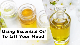 Using Essential Oil To Lift Your Mood