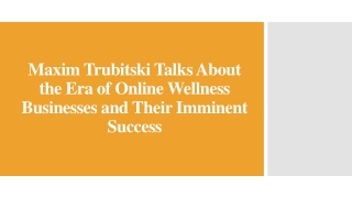 Maxim Trubitski - Era of Online Wellness Businesses and Their Imminent Success