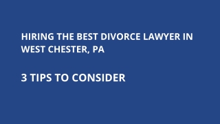 Hiring the Best Divorce Lawyer in West Chester, PA_3 Tips
