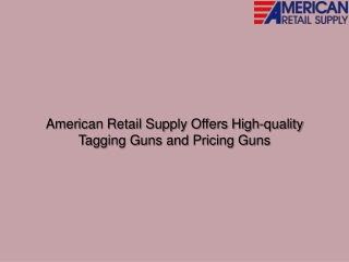 American Retail Supply Offers High-quality Tagging Guns and Pricing Guns