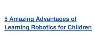 5 Amazing Advantages of Learning Robotics for Children