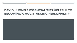 David Luong 5 Essential tips helpful to becoming a multitasking personality