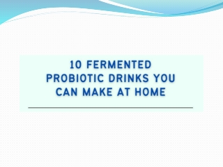 10 Fermented Probiotic Drinks you can make at Home