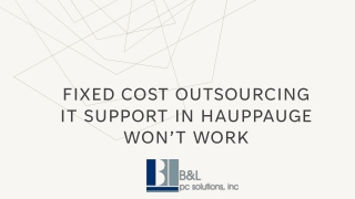 Fixed Cost Outsourcing IT Support in Hauppauge won’t work