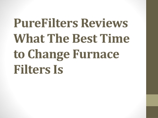 PureFilters Reviews What The Best Time to Change Furnace Filters Is