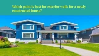 Which paint is best for exterior walls for a newly constructed house_