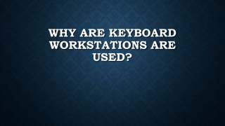 Why are keyboard workstations are used