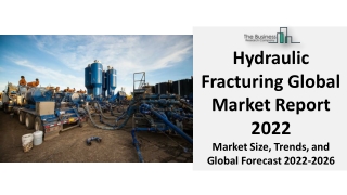 Hydraulic Fracturing Market Segments, Growth, Share, Size, 2022 Major Companies