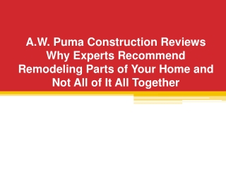 A.W. Puma Construction Reviews Why Experts Recommend Remodeling Parts of Your Home and Not All of It All Together