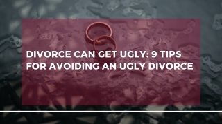 Divorce Can Get Ugly_ 9 Tips For Avoiding An Ugly Divorce