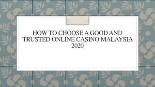 How To Choose A Good And Trusted Online Casino Malaysia 2020