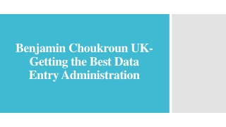 Benjamin Choukroun UK- Getting the Best Data Entry Administration