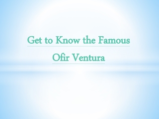 Get to Know the Famous Ofir Ventura