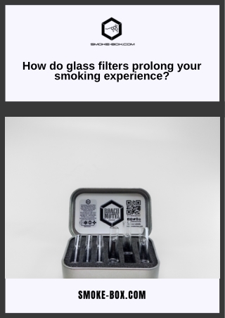 How Do Glass Filters Prolong Your Smoking Experience