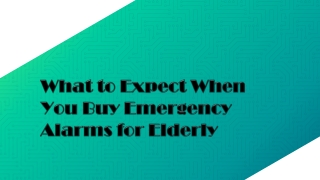 What to Expect When You Buy Emergency Alarms for Elderly