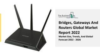 Bridges, Gateways And Routers Market Report 2022 | Size, Share, Industry Growth