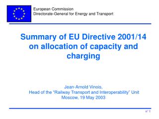Summary of EU Directive 2001/14 on allocation of capacity and charging Jean-Arnold Vinois, Head of the “Railway Transpo