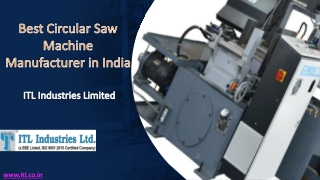 ITL Industries - Best Circular Saw Machine Manufacturer in India