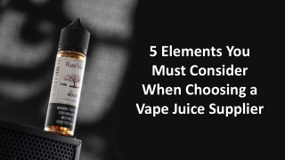 5 Elements You Must Consider When Choosing a Vape Juice Supplier