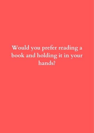 Would you prefer reading a book and holding it in your hands
