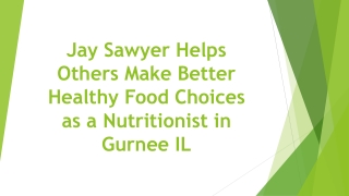 Jay Sawyer Helps Others Make Better Healthy Food Choices as a Nutritionist in Gurnee IL