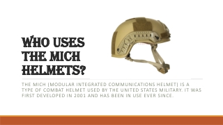 Who uses the MICH helmets?