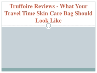 Truffoire Reviews - What Your Travel Time Skin Care Bag Should Look Like