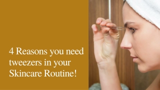 4 Reasons you need tweezers in your Skincare Routine!