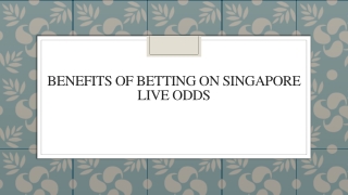 Benefits of Betting on Singapore Live Odds