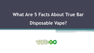 What Are 5 Facts About True Bar Disposable Vape?