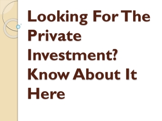 Looking For The Private Investment? Know About It Here