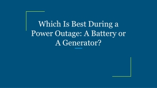 Which Is Best During a Power Outage_ A Battery or A Generator_