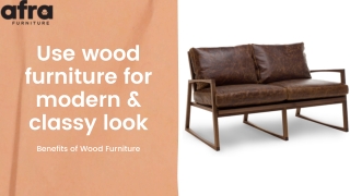 Use wood furniture for modern & classy look