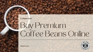 Buy Premium Coffee Beans Online - Everything You Need To Know!