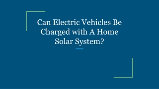 Can Electric Vehicles Be Charged with A Home Solar System_