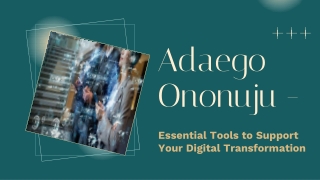 Adaego Ononuju - Essential Tools to Support Your Digital Transformation