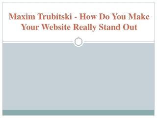 Maxim Trubitski - How Do You Make Your Website Really Stand Out