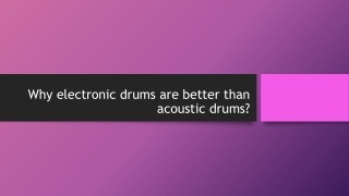 Why electronic drums are better than acoustic drums
